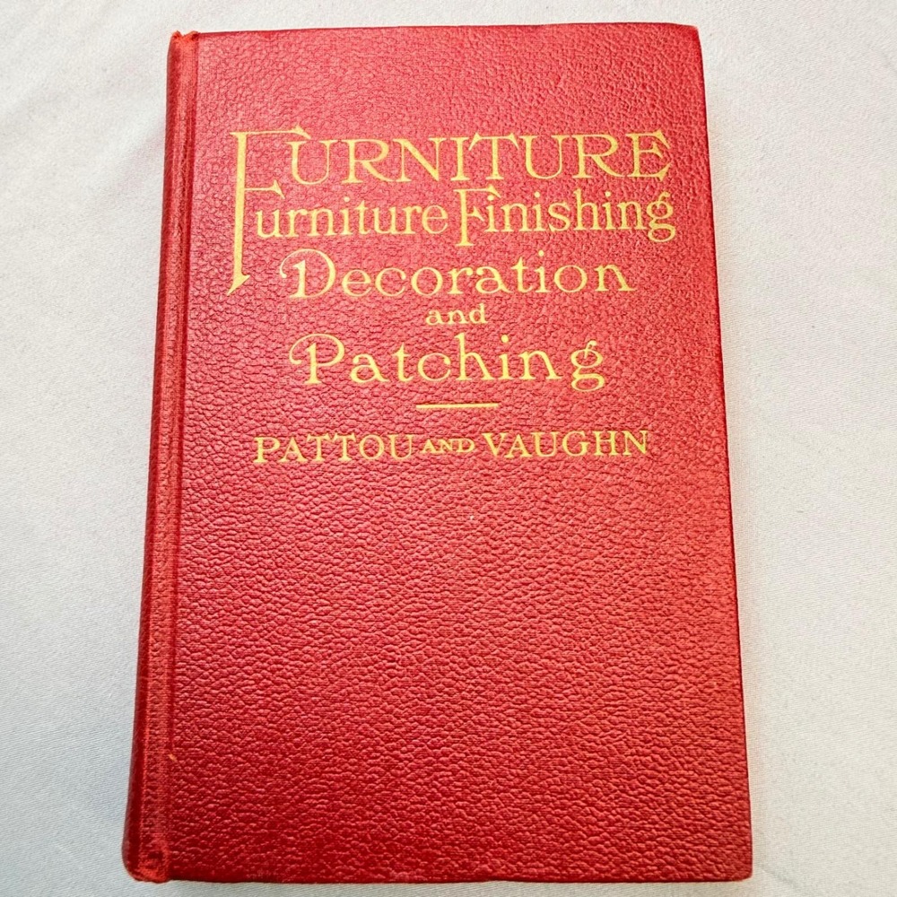1944 Furniture Finishing Decoration and Patching Book Pattou & Vaughn Hardcover